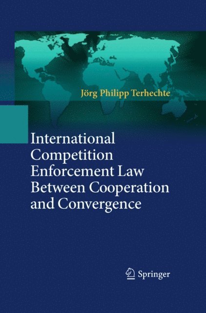Jorg Philipp Terhechte - International Competition Enforcement Law Between Cooperation and Convergence, E-bok