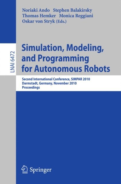 Oskar von Stryk, Monica Reggiani, Thomas Hemker, Stephen Balakirsky, Noriako Ando - Simulation, Modeling, and Programming for Autonomous Robots, E-bok