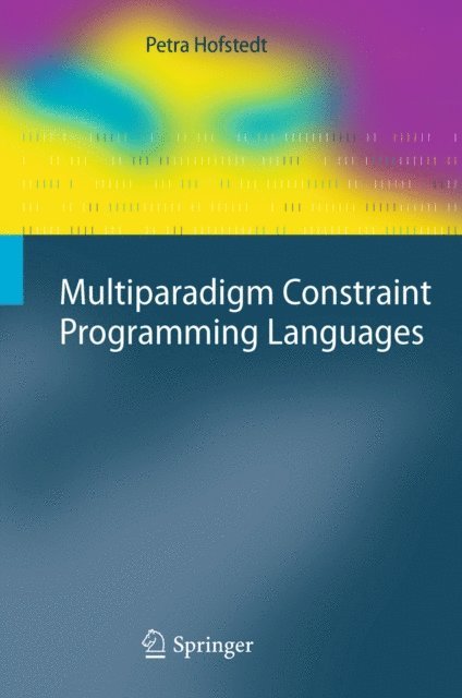 Petra Hofstedt - Multiparadigm Constraint Programming Languages, E-bok