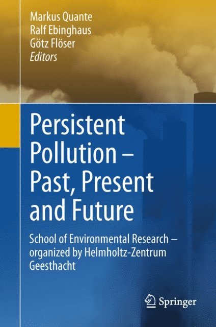 Gotz Floser, Ralf Ebinghaus, Markus Quante - Persistent Pollution - Past, Present and Future, E-bok