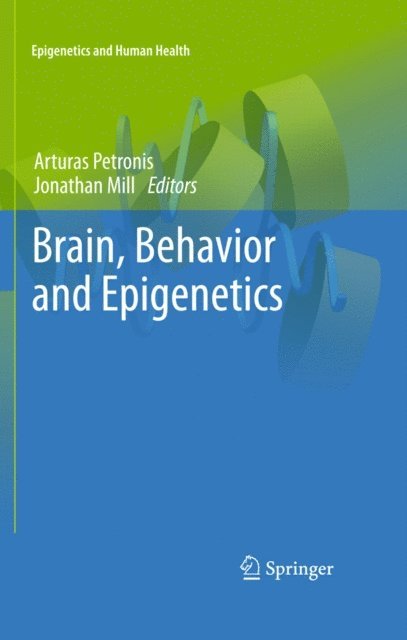 Jonathan Mill, Arturas Petronis - Brain, Behavior and Epigenetics, E-bok