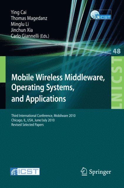 Carlo Giannelli, Jinchun Xia, Minglu Li, Thomas Magedanz, Ying Cai - Mobile Wireless Middleware, Operating Systems, and Applications, E-bok