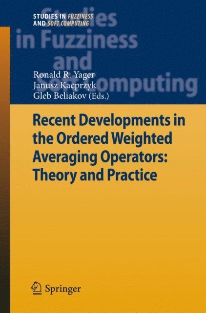 Gleb Beliakov, Janusz Kacprzyk, Ronald R. Yager - Recent Developments in the Ordered Weighted Averaging Operators: Theory and Practice, E-bok