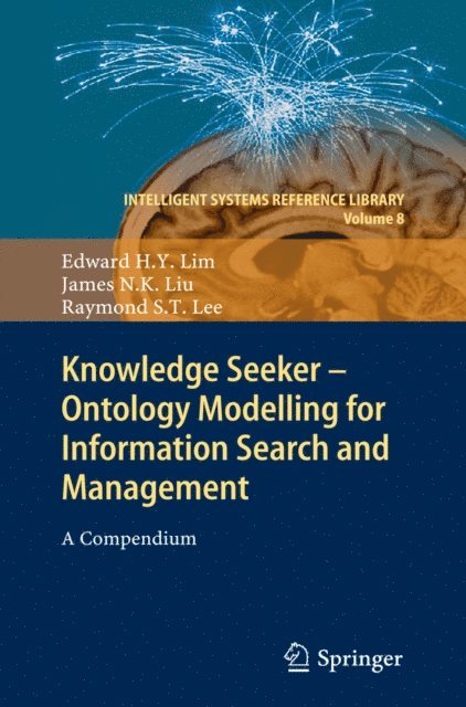 Raymond S.T. Lee, James N. K. Liu, Edward H. Y. Lim - Knowledge Seeker - Ontology Modelling for Information Search and Management, E-bok