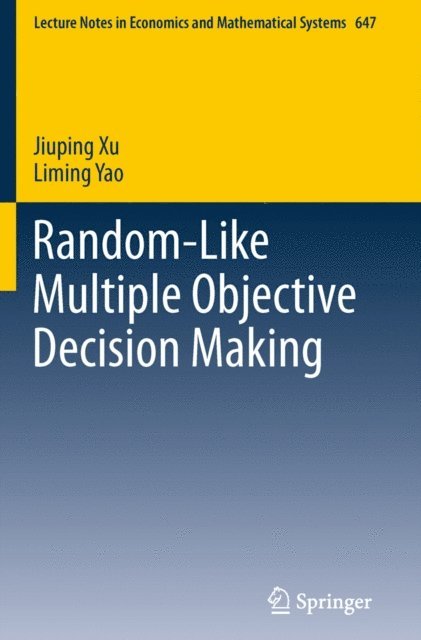 Liming Yao, Jiuping Xu - Random-Like Multiple Objective Decision Making, E-bok