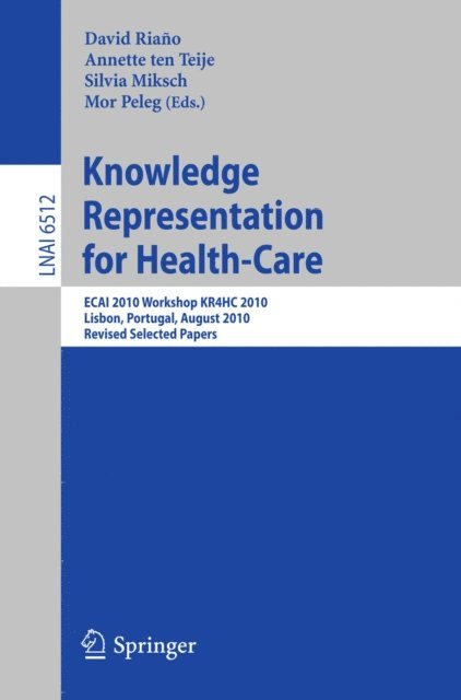Mor Peleg, Silvia Miksch, Annette ten Teije, David Riano Ramos - Knowledge Representation for Health-Care, E-bok