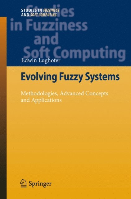 Edwin Lughofer - Evolving Fuzzy Systems - Methodologies, Advanced Concepts and Applications, E-bok