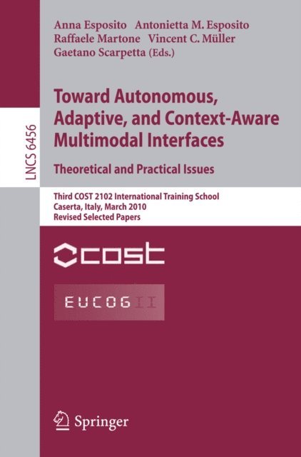 Gaetano Scarpetta, Vincent Muller, Raffaele Martone, Antonietta M. Esposito, Anna Esposito - Towards Autonomous, Adaptive, and Context-Aware Multimodal Interfaces: Theoretical and Practical Issues, E-bok
