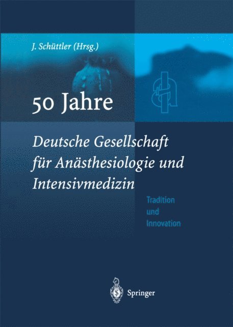 Jurgen Schuttler - 50 Jahre Deutsche Gesellschaft für Anästhesiologie und Intensivmedizin, E-bok