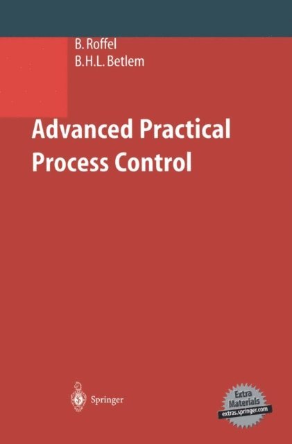 Ben Betlem, Brian Roffel - Advanced Practical Process Control, E-bok
