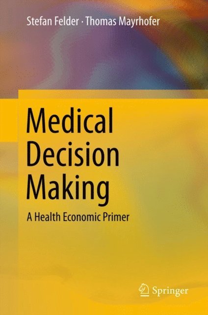 Thomas Mayrhofer, Stefan Felder - Medical Decision Making, E-bok