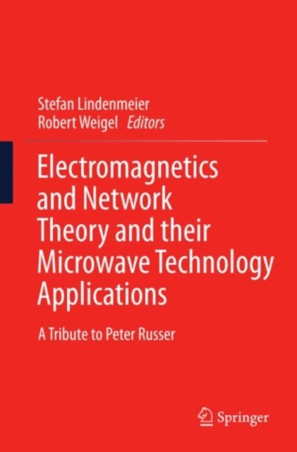 Robert Weigel, Stefan Lindenmeier - Electromagnetics and Network Theory and their Microwave Technology Applications, E-bok
