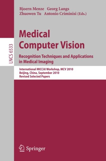 Antonio Criminisi, Zhuowen Tu, Georg Langs, Bjoern Menze - Medical Computer Vision, E-bok