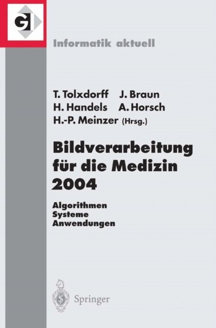 Hans-Peter Meinzer, Alexander Horsch, Heinz Handels, Jurgen Braun, Thomas Tolxdorff - Bildverarbeitung für die Medizin 2004, E-bok
