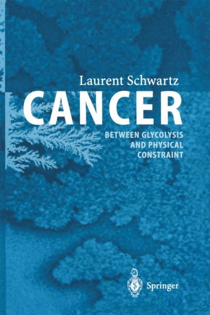 Laurent Schwartz - Cancer - Between Glycolysis and Physical Constraint, E-bok