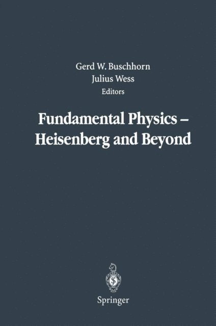 Julius Wess, Gerd W. Buschhorn - Fundamental Physics - Heisenberg and Beyond, E-bok