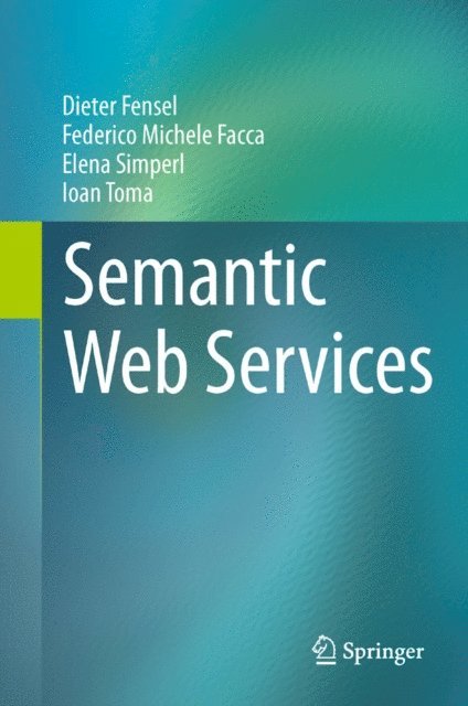 Ioan Toma, Elena Simperl, Federico Michele Facca, Dieter Fensel - Semantic Web Services, E-bok
