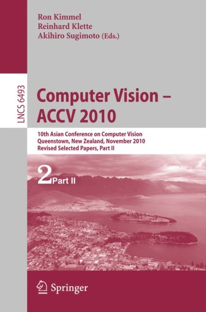 Akihiro Sugimoto, Reinhard Klette, Ron Kimmel - Computer Vision - ACCV 2010, E-bok