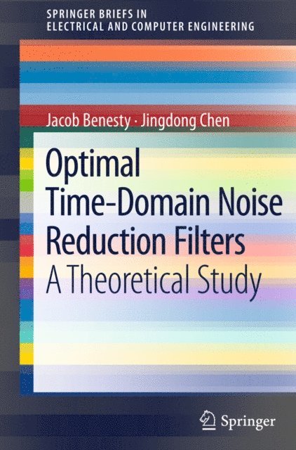 Jingdong Chen, Jacob Benesty - Optimal Time-Domain Noise Reduction Filters, E-bok