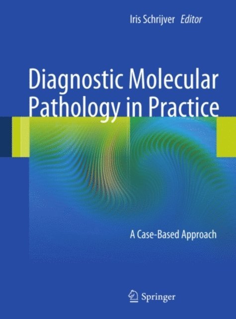 Iris Schrijver - Diagnostic Molecular Pathology in Practice, E-bok. Tillgänglighet: Lägg i varukorg