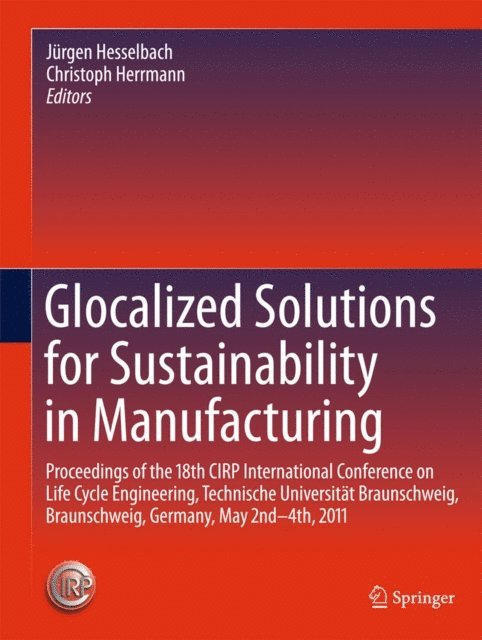 Christoph Herrmann, Jurgen Hesselbach - Glocalized Solutions for Sustainability in Manufacturing, E-bok