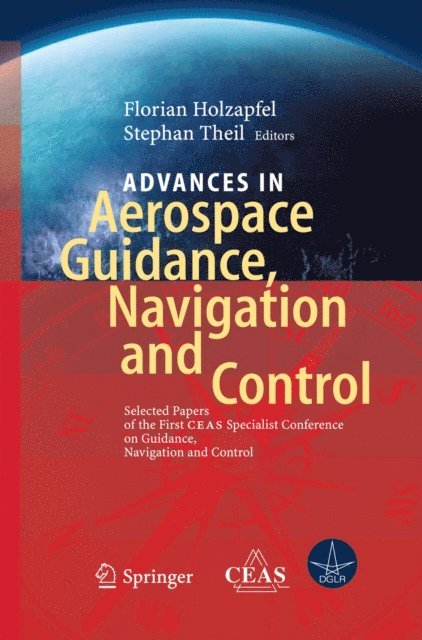 Stephan Theil, Florian Holzapfel - Advances in Aerospace Guidance, Navigation and Control, E-bok