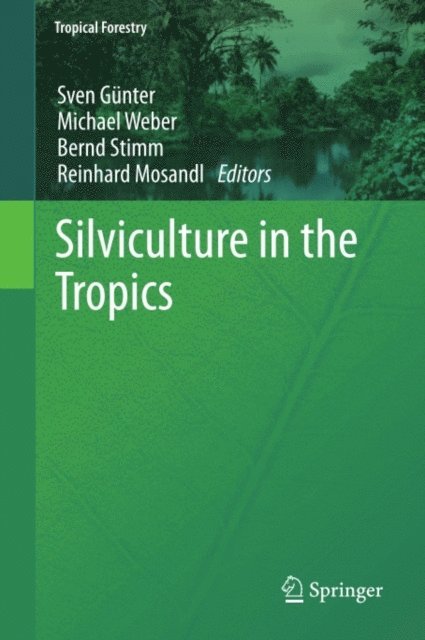Reinhard Mosandl, Bernd Stimm, Michael Weber, Sven Gunter - Silviculture in the Tropics, E-bok