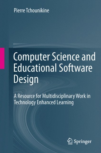 Pierre Tchounikine - Computer Science and Educational Software Design, E-bok