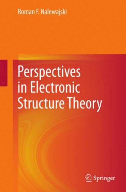 Roman F. Nalewajski - Perspectives in Electronic Structure Theory, E-bok