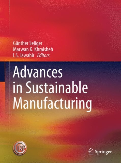 I.S. Jawahir, Marwan M.K. Khraisheh, Gunther Seliger - Advances in Sustainable Manufacturing, E-bok