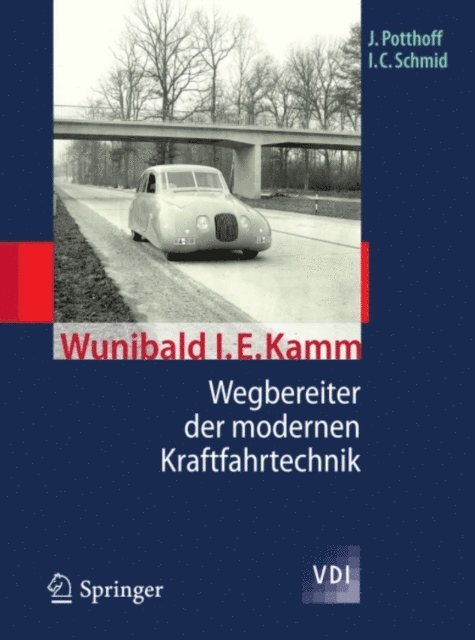 Ingobert C. Schmid, Jurgen Potthoff - Wunibald I. E. Kamm - Wegbereiter der modernen Kraftfahrtechnik, E-bok