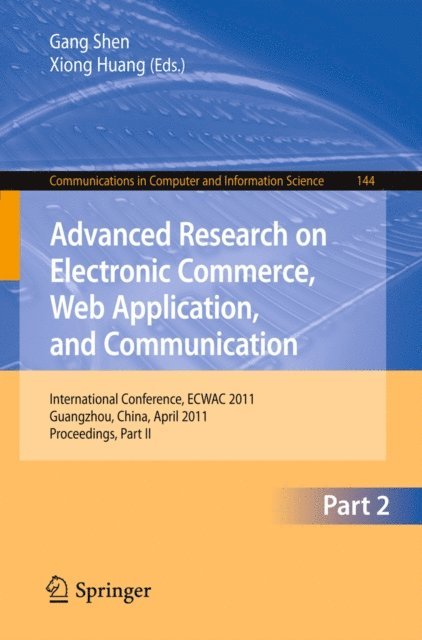 Xiong Huang, Gang Shen - Advanced Research on Electronic Commerce, Web Application, and Communication, E-bok