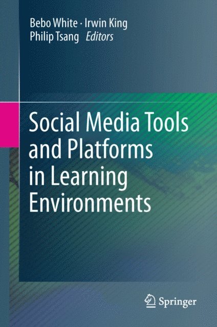 Philip Tsang, Irwin King, Bebo White - Social Media Tools and Platforms in Learning Environments, E-bok
