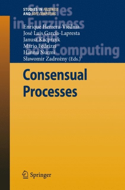 Slawomir Zadrozny, Hannu Nurmi, Mario Fedrizzi, Janusz Kacprzyk, Jose Luis Garcia-Lapresta, Enrique Herrera-Viedma - Consensual Processes, E-bok