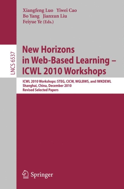 Feiyue Ye, Jianxun Liu, Bo Yang, Yiwei Cao, Xiangfeng Luo - New Horizons in Web Based Learning -- ICWL 2010 Workshops, E-bok