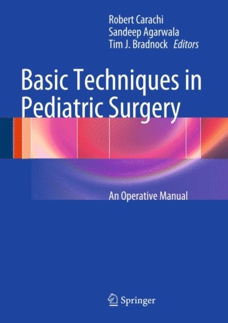Tim J. Bradnock, Sandeep Agarwala, Robert Carachi - Basic Techniques in Pediatric Surgery, E-bok
