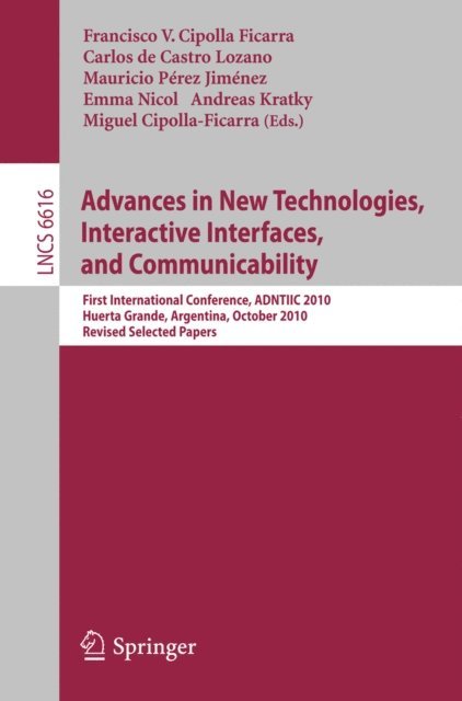 Miguel Cipolla-Ficarra, Andreas Kratky, Emma Nicol, Mauricio Perez Jimenez, Carlos de Castro Lozano, Francisco V. Cipolla Ficarra - Advances in New Technologies, Interactive Interfaces, and Communicability, E-bok