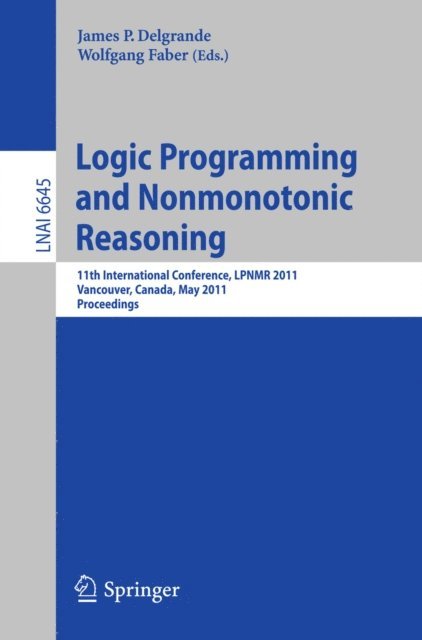 Wolfgang Faber, James Delgrande - Logic Programming and Nonmonotonic Reasoning, E-bok