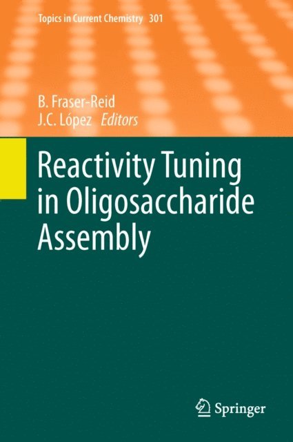 J. Cristobal Lopez, Bert Fraser-Reid - Reactivity Tuning in Oligosaccharide Assembly, E-bok. Tillgänglighet: Lägg i varukorg