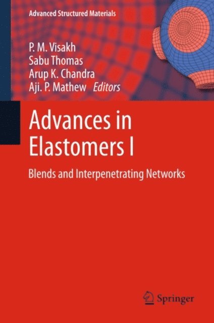 Aji. P. Mathew, Arup K. Chandra, Sabu Thomas, P. M. Visakh - Advances in Elastomers I, E-bok