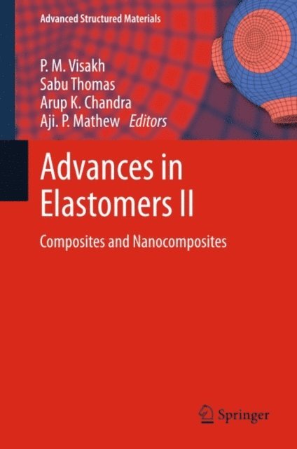 Aji. P. Mathew, Arup K. Chandra, Sabu Thomas, P. M. Visakh - Advances in Elastomers II, E-bok