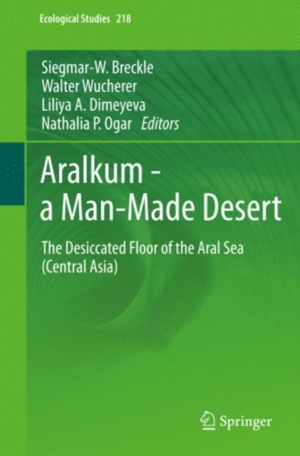 Nathalia P. Ogar, Liliya A. Dimeyeva, Walter Wucherer, Siegmar-W. Breckle - Aralkum - a Man-Made Desert, E-bok