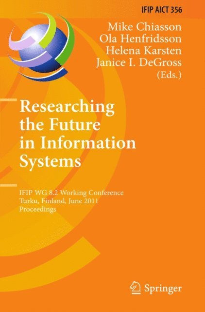 Janice I. DeGross, Helena Karsten, Ola Henfridsson, Mike Chiasson - Researching the Future in Information Systems, E-bok