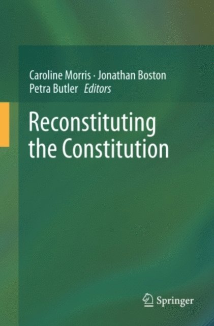Petra Butler, Jonathan Boston, Caroline Morris - Reconstituting the Constitution, E-bok