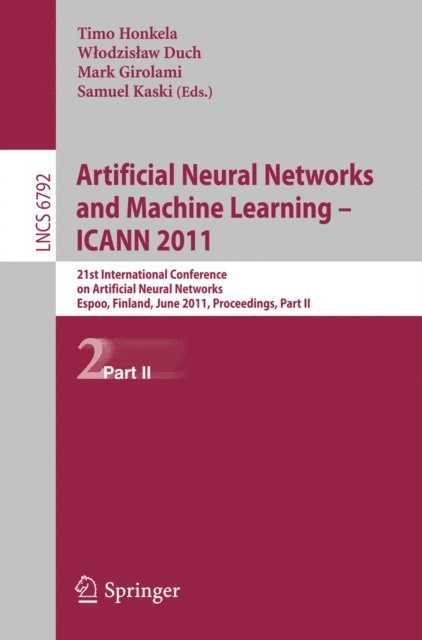 Samuel Kaski, Mark Girolami, Wlodzislaw Duch, Timo Honkela - Artificial Neural Networks and Machine Learning - ICANN 2011, E-bok