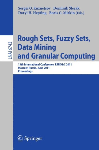 Boris G. Mirkin, Daryl H. Hepting, Dominik Slezak, Sergei O. Kuznetsov - Rough Sets, Fuzzy Sets, Data Mining and Granular Computing, E-bok