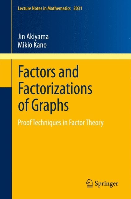 Mikio Kano, Jin Akiyama - Factors and Factorizations of Graphs, E-bok