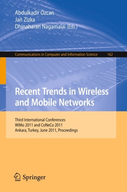 Dhinaharan Nagamalai, Jan Zizka, Abdulkadir Ozcan - Recent Trends in Wireless and Mobile Networks, E-bok