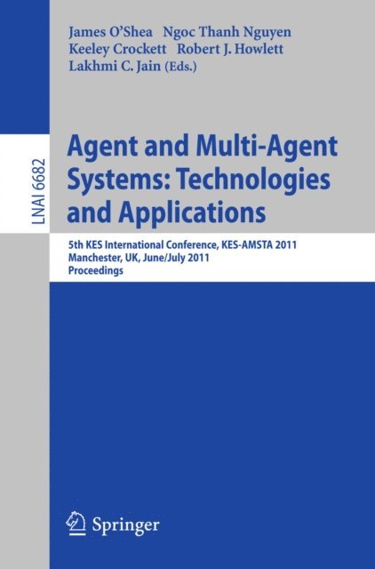 Lakhmi C. Jain, Robert J. Howlett, Keeley Crockett, Ngoc Thanh Nguyen, James O'Shea - Agent and Multi-Agent Systems: Technologies and Applications, E-bok