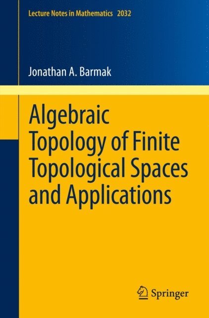 Jonathan A. Barmak - Algebraic Topology of Finite Topological Spaces and Applications, E-bok